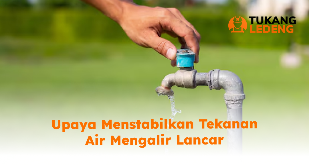 Upaya Menstabilkan Tekanan Air Mengalir Lancar
