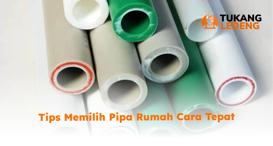 Tips Memilih Pipa Rumah Cara Tepat
