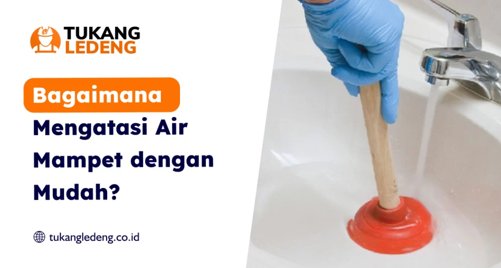 Bagaimana Mengatasi Air Mampet dengan Mudah?