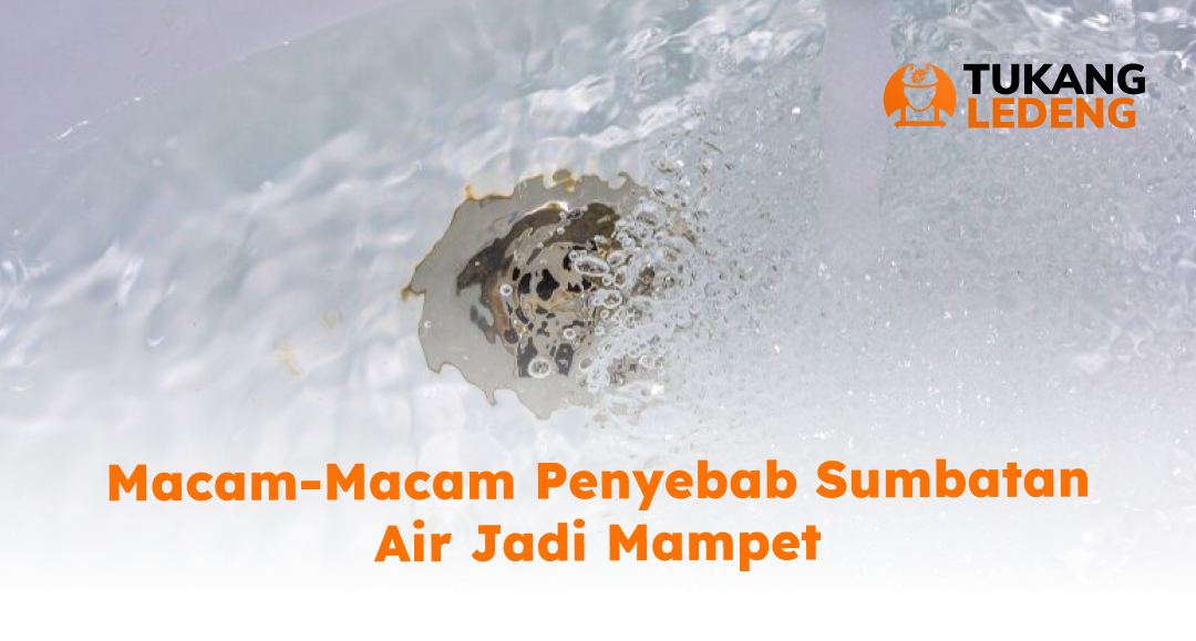 Macam-Macam Penyebab Sumbatan Air Jadi Mampet