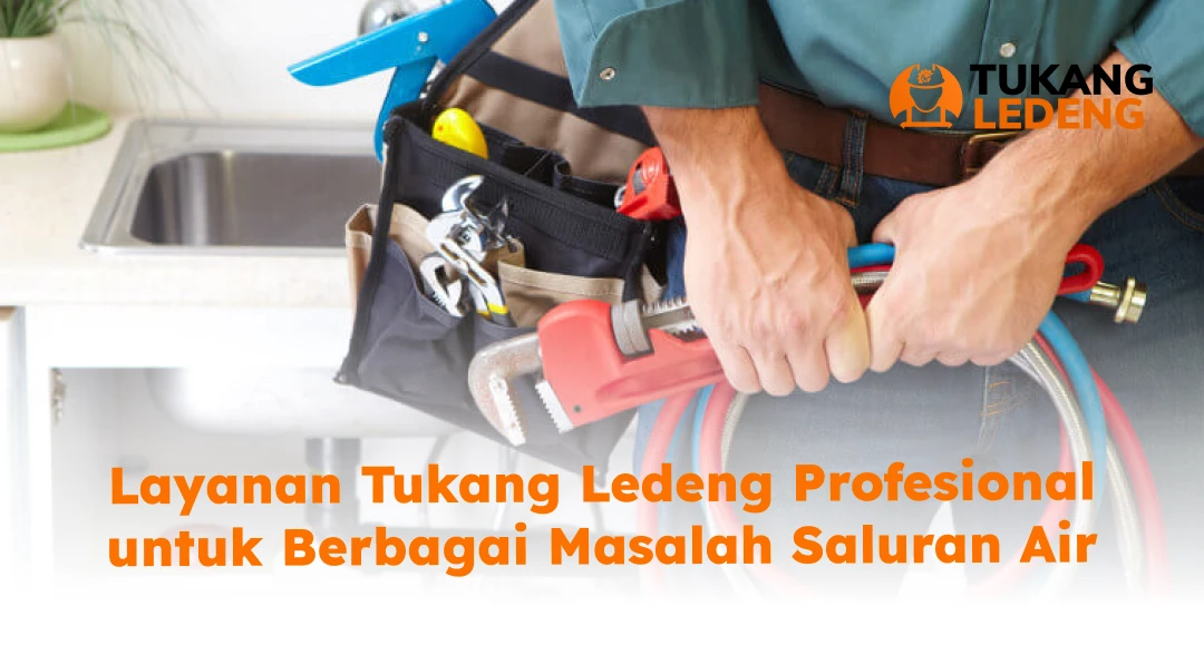Layanan Tukang Ledeng Profesional untuk Berbagai Masalah Saluran Air