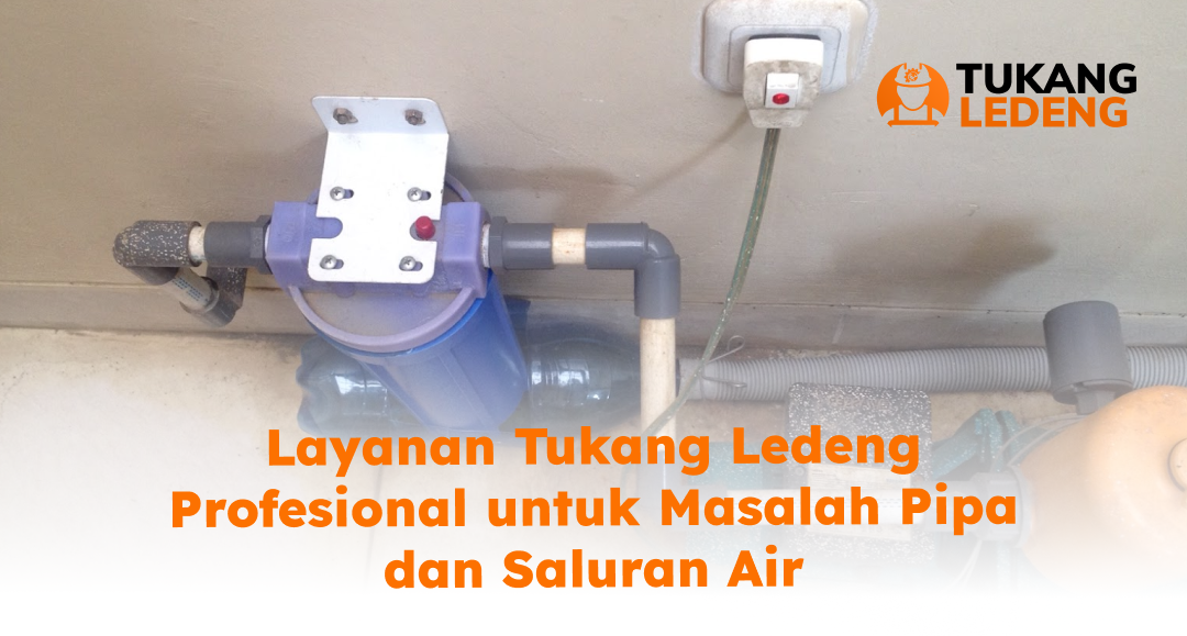 Layanan Tukang Ledeng Profesional untuk Masalah Pipa dan Saluran Air