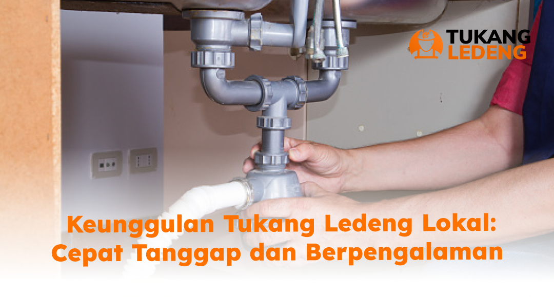 Keunggulan Tukang Ledeng Lokal: Cepat Tanggap dan Berpengalaman