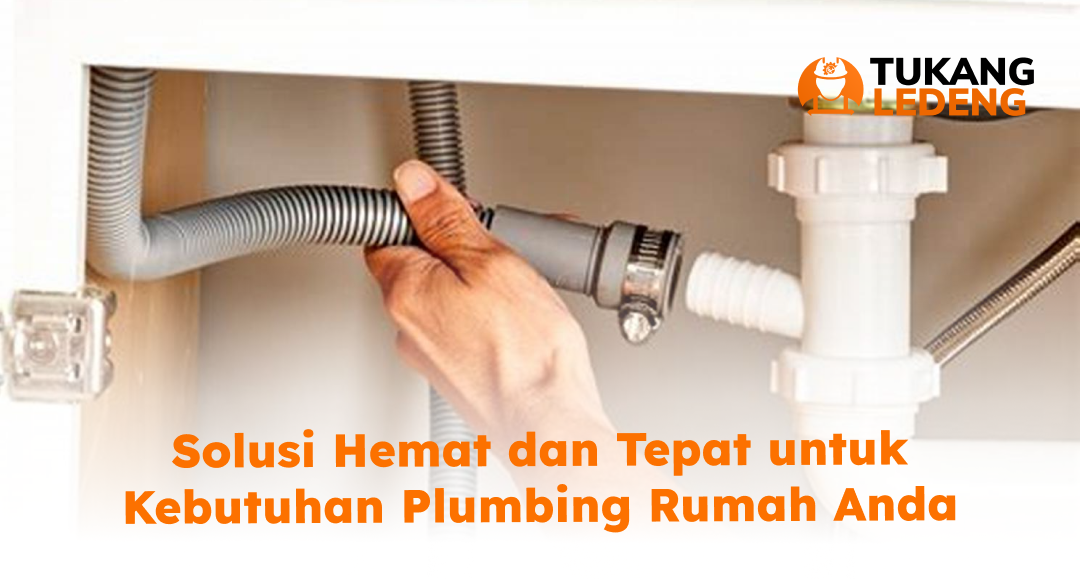 Solusi Hemat dan Tepat untuk Kebutuhan Plumbing Rumah Anda