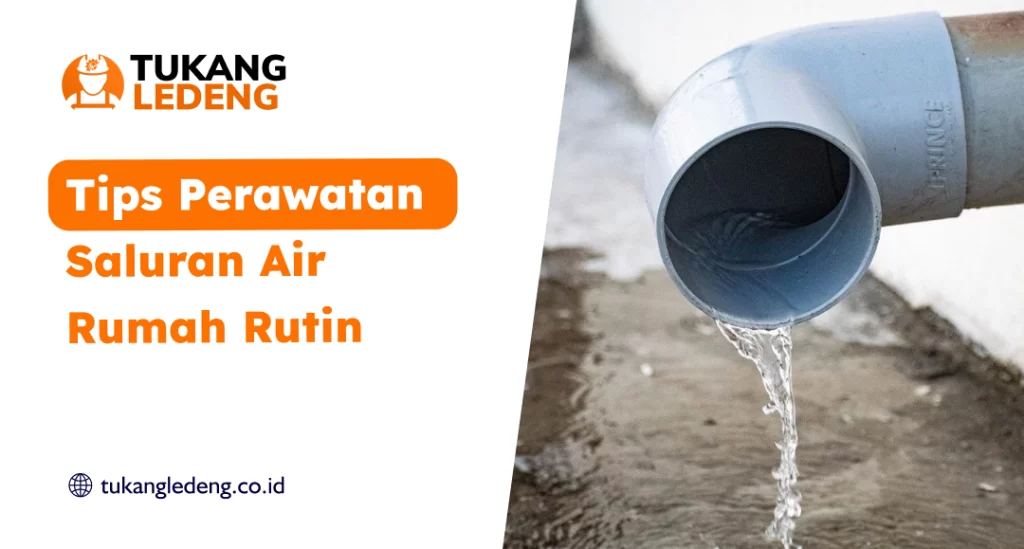 Tips Perawatan Saluran Air Rumah Rutin