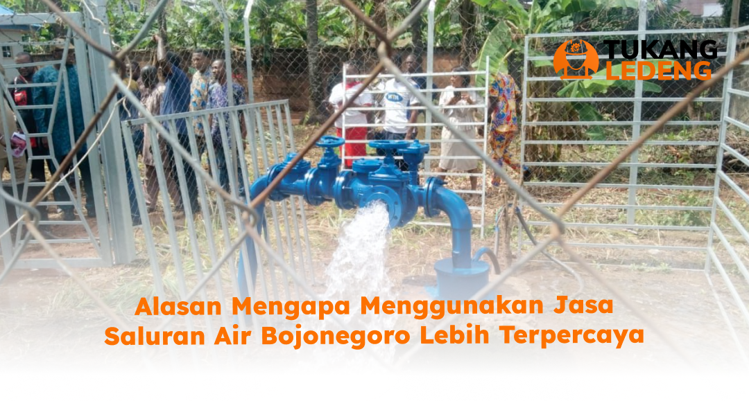 Alasan Mengapa Menggunakan Jasa Saluran Air Bojonegoro Lebih Terpercaya