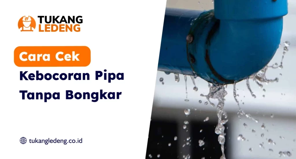 Cara Cek Kebocoran Pipa Tanpa Bongkar