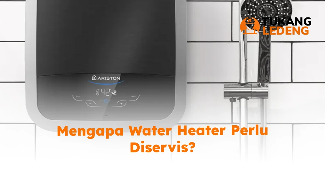 Mengapa Water Heater Perlu Diservis