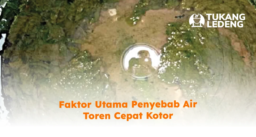 Faktor Utama Penyebab Air Toren Cepat Kotor