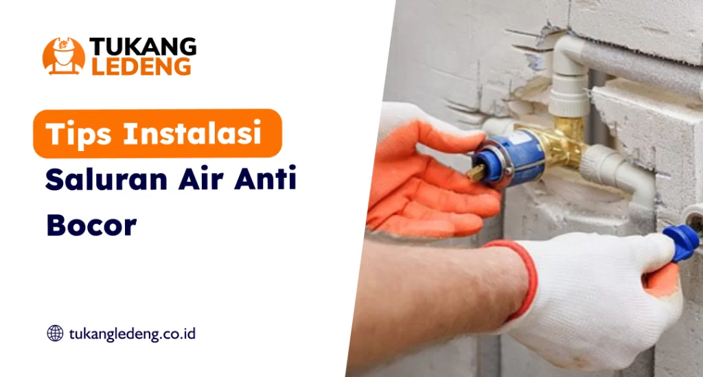 Tips Instalasi Saluran Air Anti Bocor