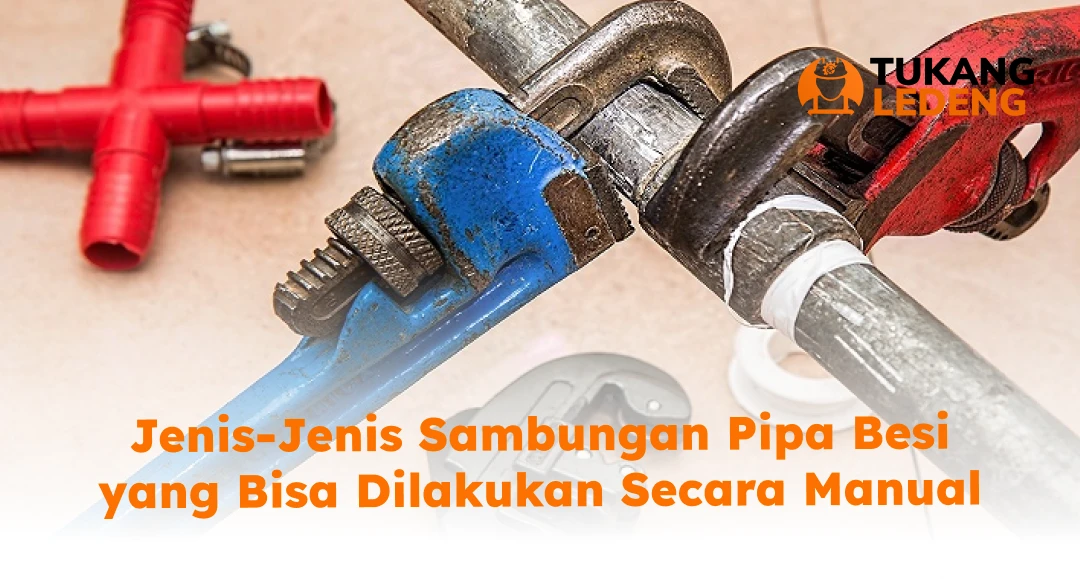 Jenis-Jenis Sambungan Pipa Besi yang Bisa Dilakukan Secara Manual