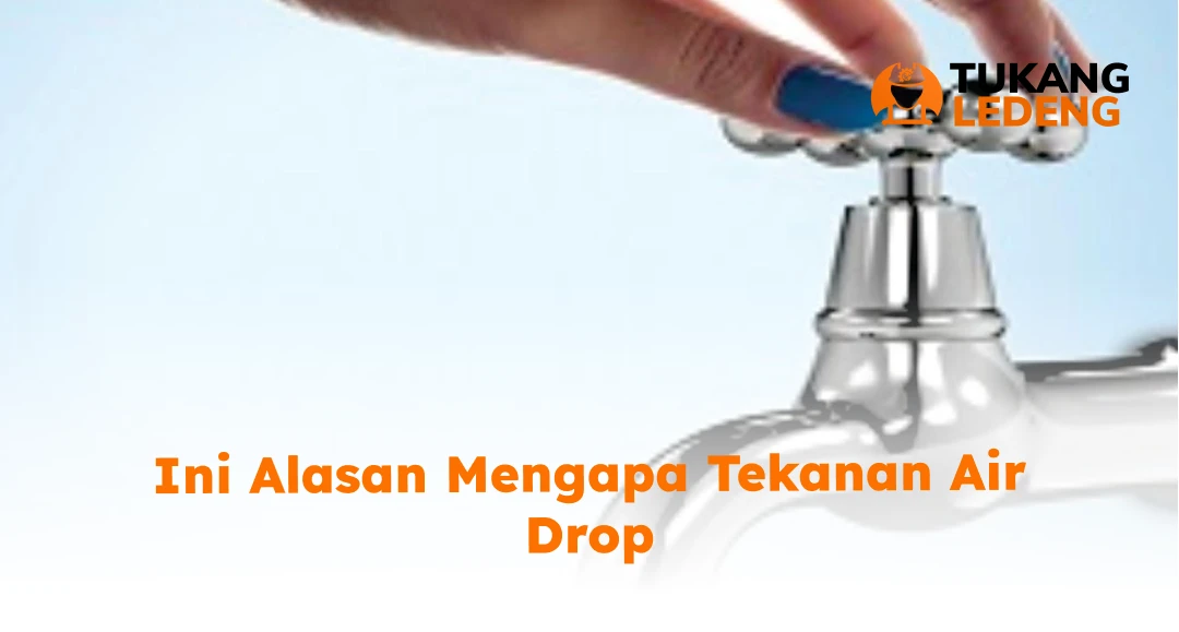 Ini Alasan Mengapa Tekanan Air Drop