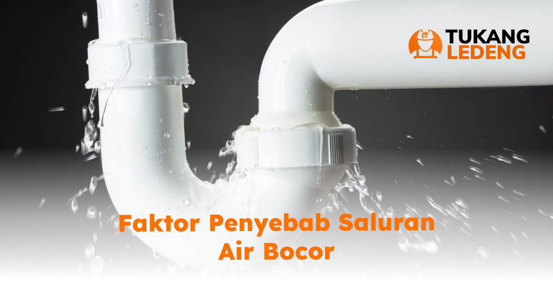 Faktor Penyebab Saluran Air Bocor