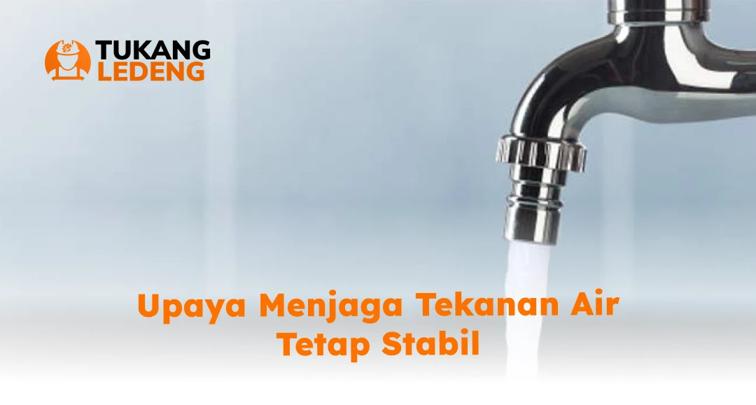 Upaya Menjaga Tekanan Air Tetap Stabil