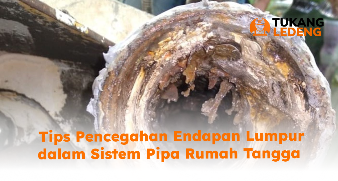 Tips Pencegahan Endapan Lumpur dalam Sistem Pipa Rumah Tangga