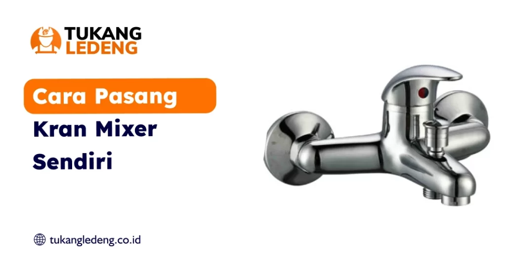 Cara Pasang Kran Mixer Sendiri