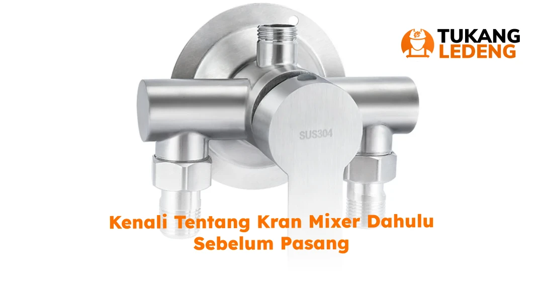 Kenali Tentang Kran Mixer Dahulu Sebelum Pasang