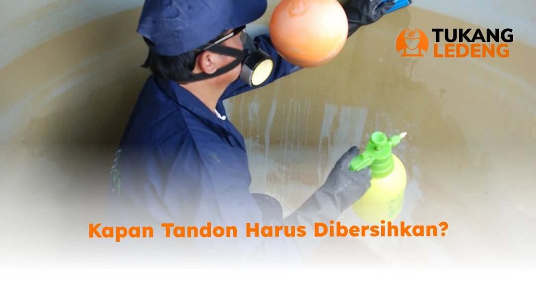 Kapan Tandon Harus Dibersihkan?