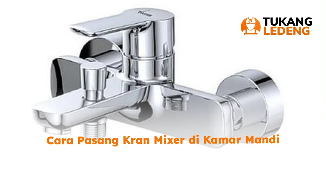 Cara Pasang Kran Mixer di Kamar Mandi