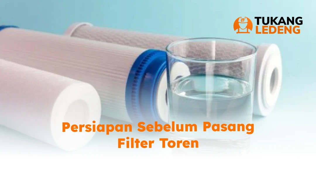 Persiapan Sebelum Pasang Filter Toren