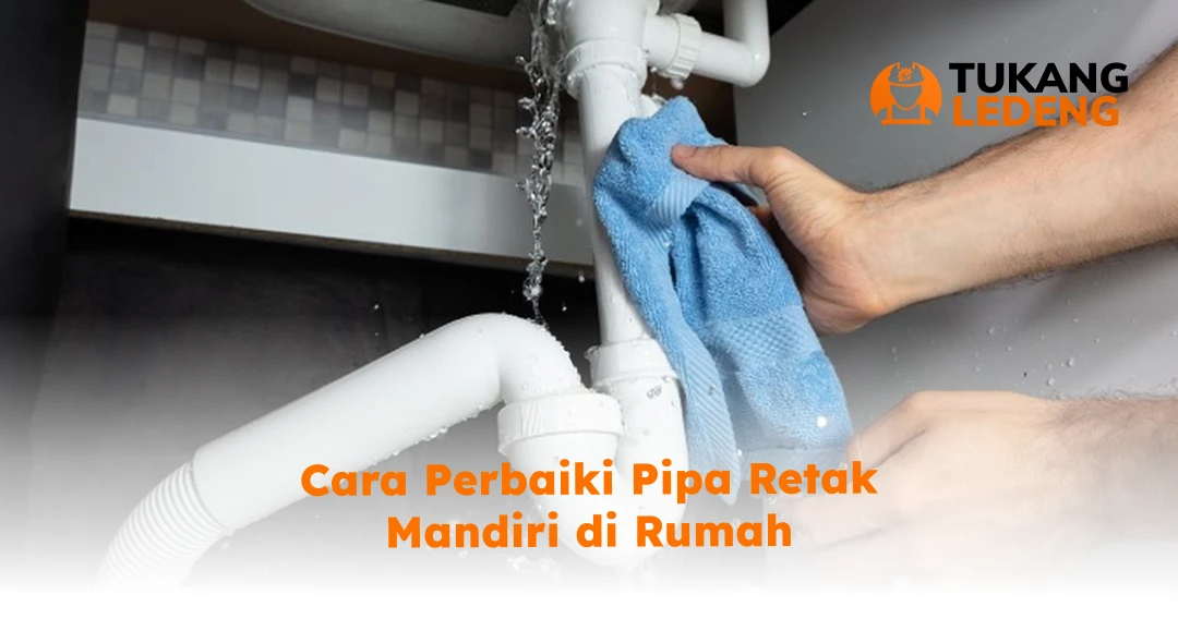 Cara Perbaiki Pipa Retak Mandiri di Rumah