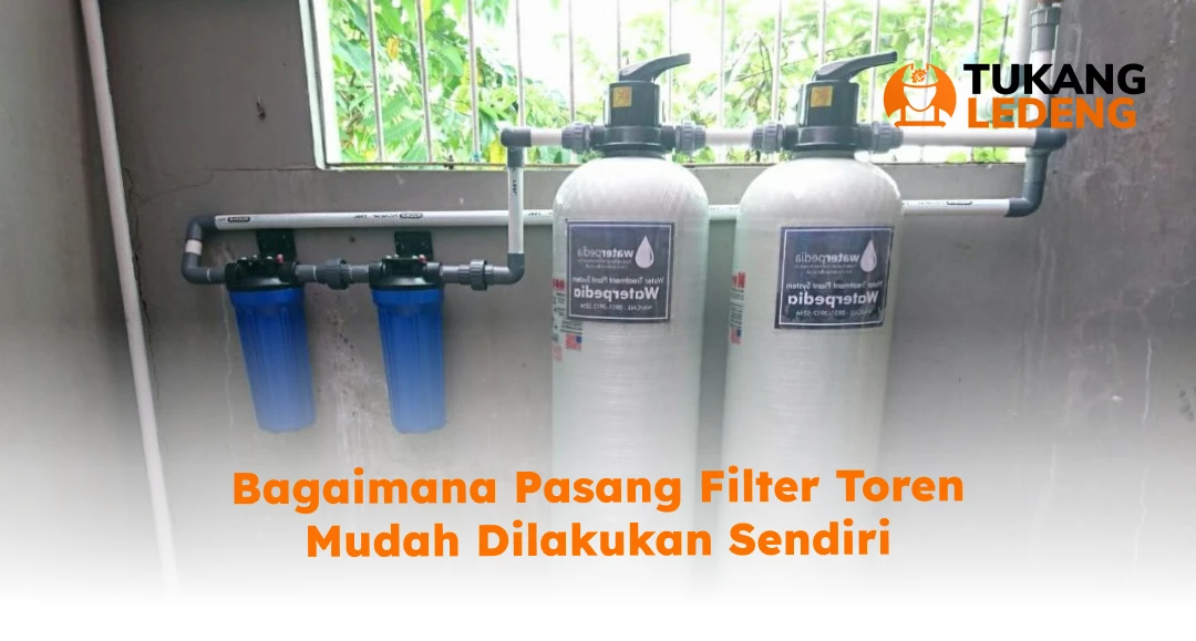 Bagaimana Pasang Filter Toren Mudah Dilakukan Sendiri