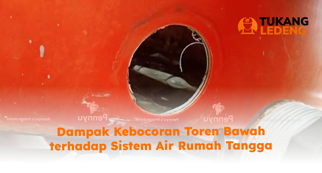 Dampak Kebocoran Toren Bawah terhadap Sistem Air Rumah Tangga