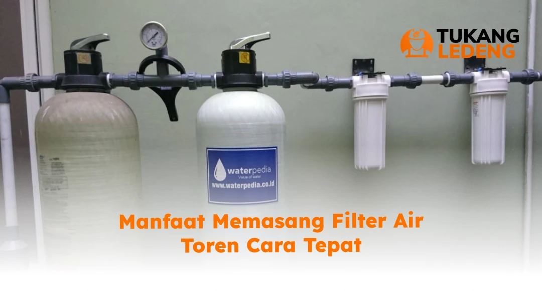 Manfaat Memasang Filter Air Toren Cara Tepat