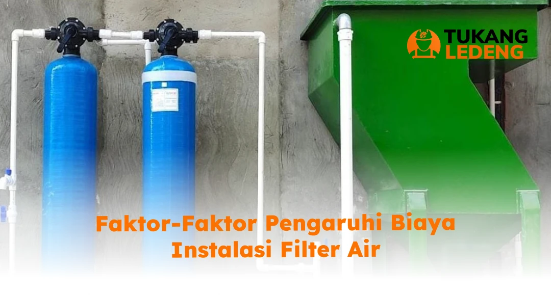 Faktor-Faktor Pengaruhi Biaya Instalasi Filter Air