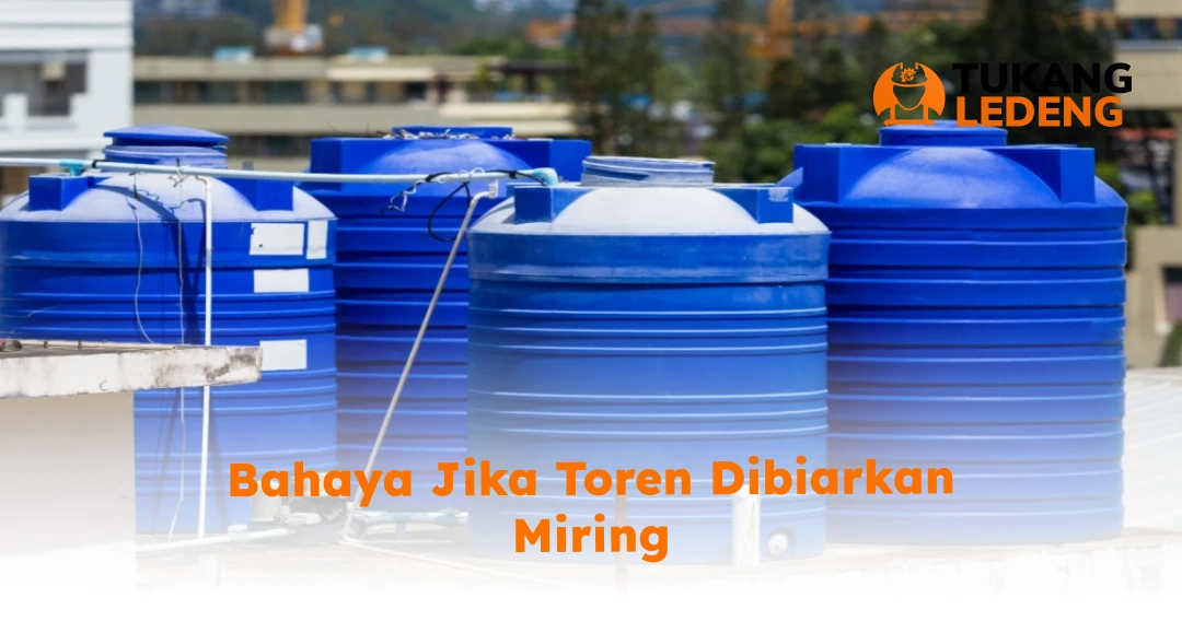 Bahaya Jika Toren Dibiarkan Miring