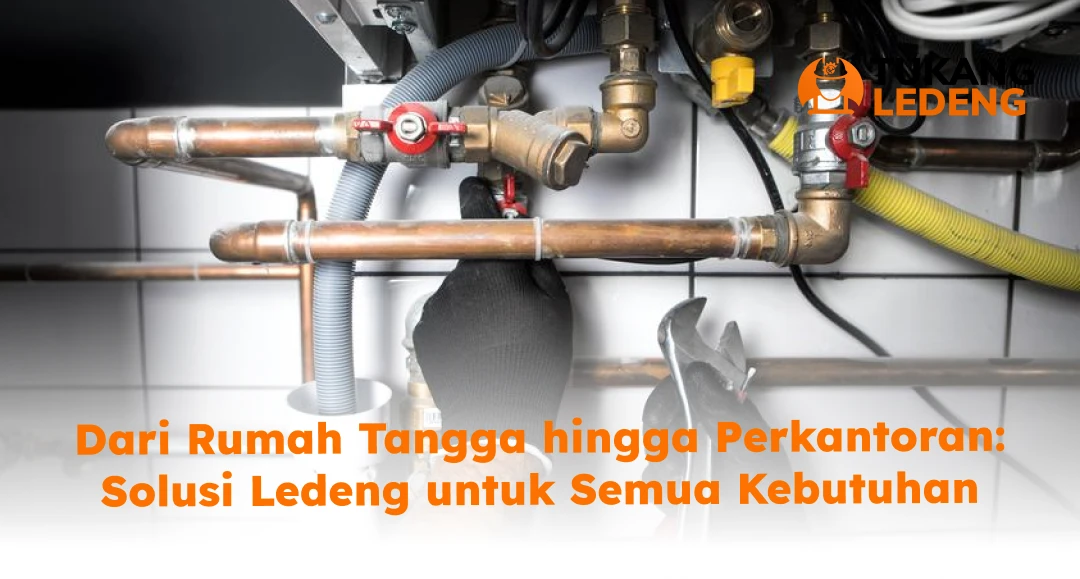 Dari Rumah Tangga hingga Perkantoran: Solusi Ledeng untuk Semua Kebutuhan