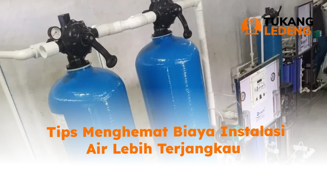 Tips Menghemat Biaya Instalasi Air Lebih Terjangkau