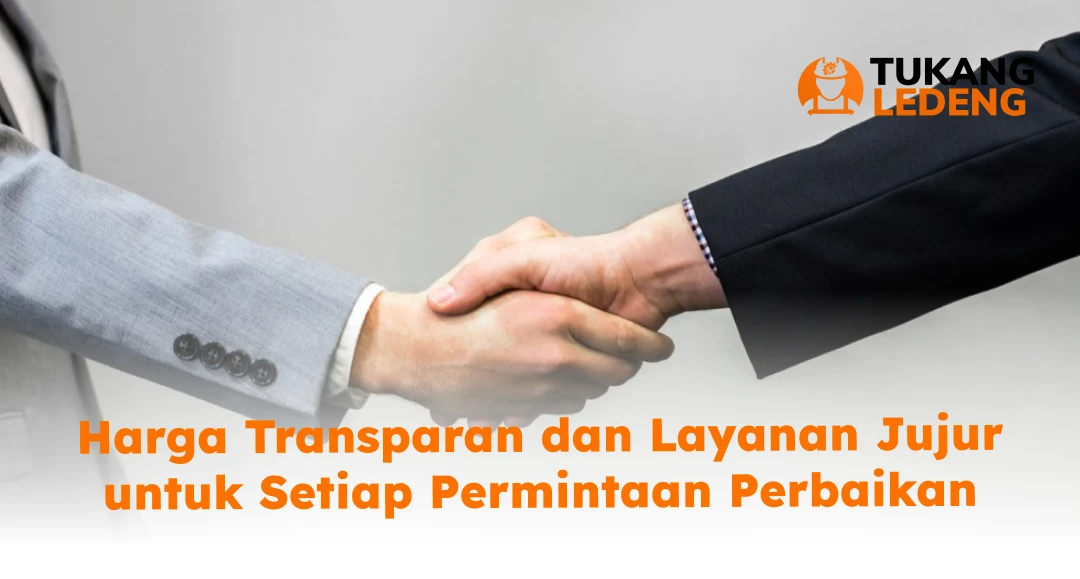 Harga Transparan dan Layanan Jujur untuk Setiap Permintaan Perbaikan