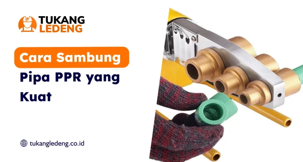 Cara Sambung Pipa PPR yang Kuat