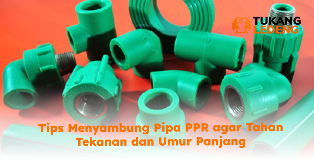Tips Menyambung Pipa PPR agar Tahan Tekanan dan Umur Panjang