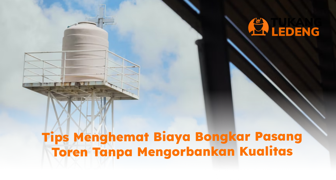 Tips Menghemat Biaya Bongkar Pasang Toren Tanpa Mengorbankan Kualitas