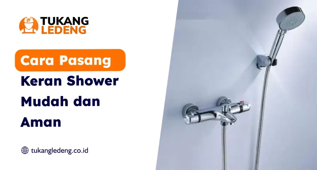 Cara Pasang Keran Shower Mudah dan Aman