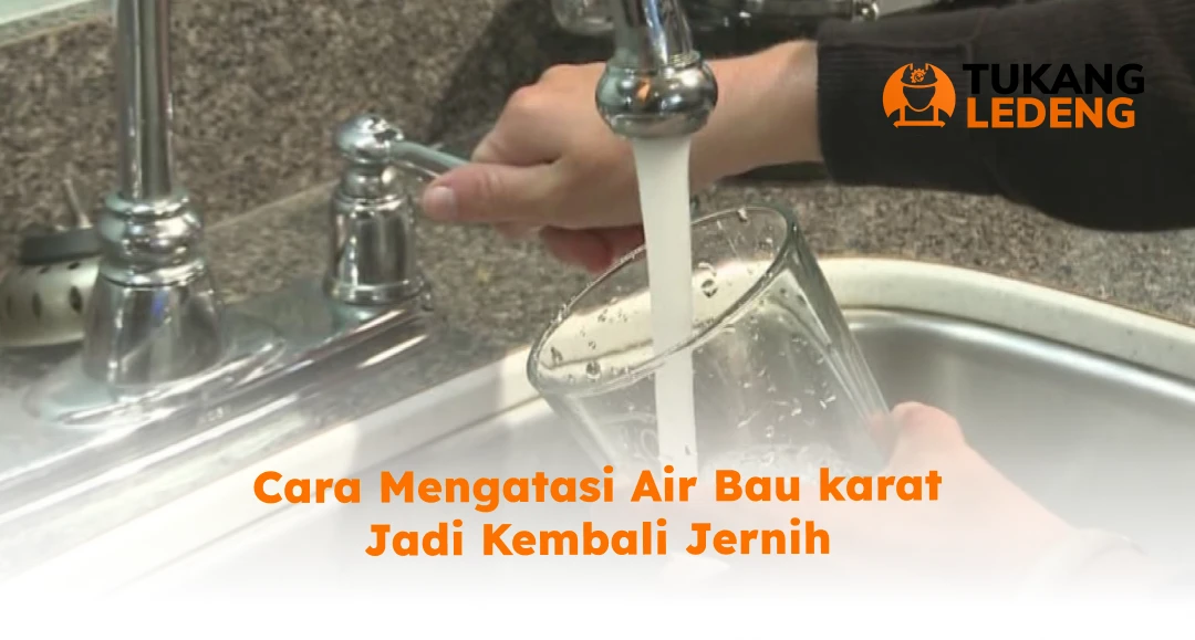 Cara Mengatasi Air Bau karat Jadi Kembali Jernih