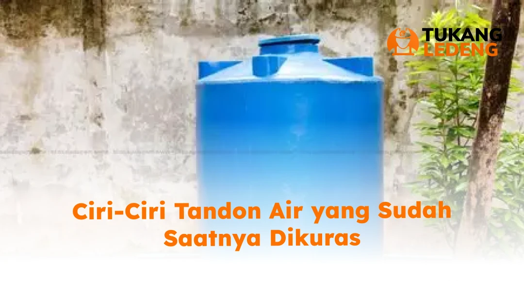 Ciri-Ciri Tandon Air yang Sudah Saatnya Dikuras
