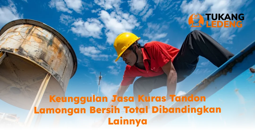 Keunggulan Jasa Kuras Tandon Lamongan Bersih Total Dibandingkan Lainnya
