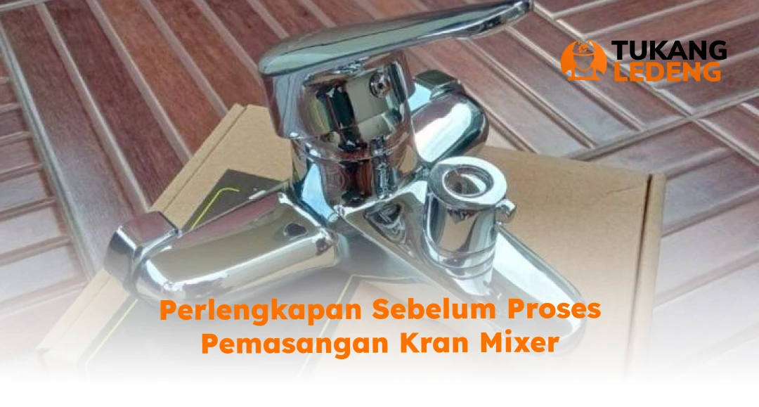 Perlengkapan Sebelum Proses Pemasangan Kran Mixer