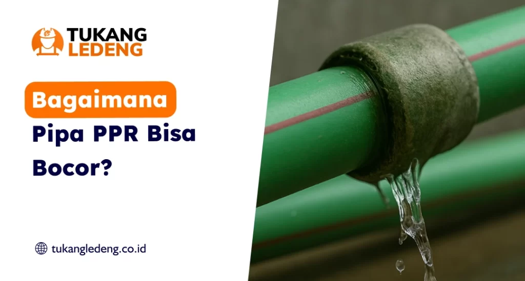 Bagaimana Pipa PPR Bisa Bocor?