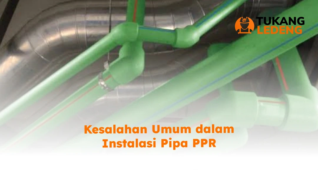 Kesalahan Umum dalam Instalasi Pipa PPR