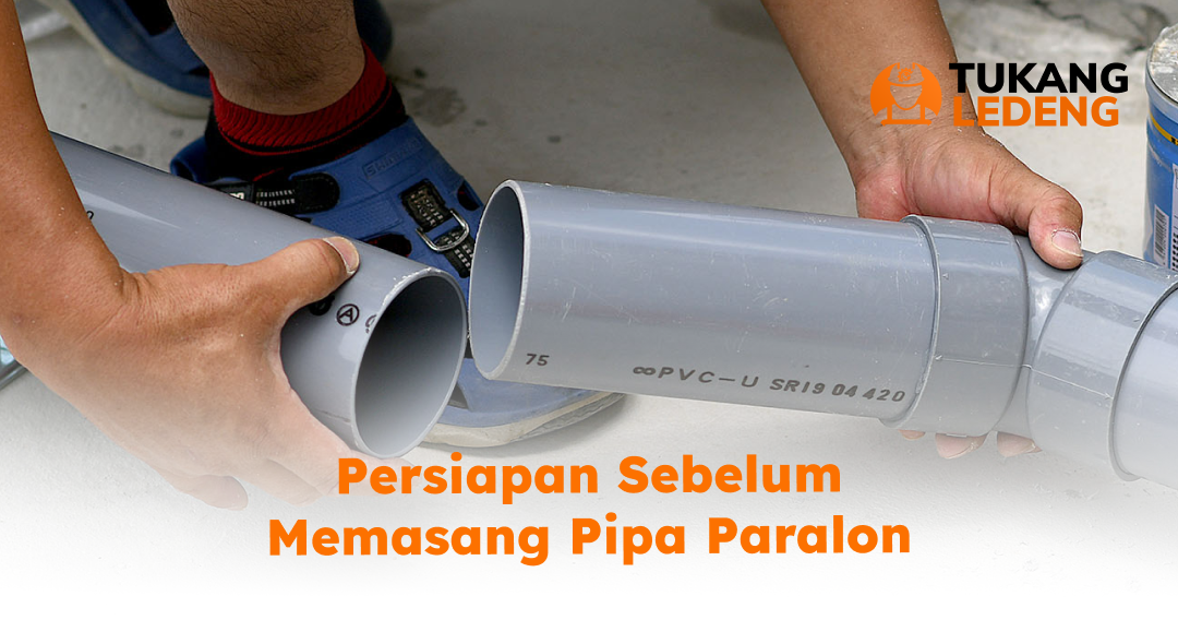 Persiapan Sebelum Memasang Pipa Paralon