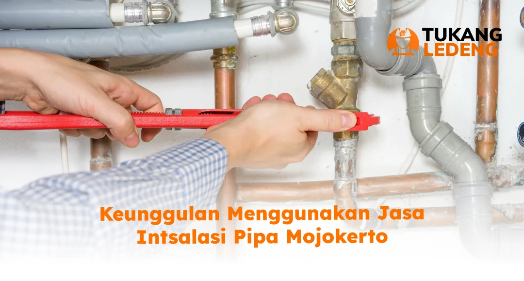 Keunggulan Menggunakan Jasa Instalasi Pipa Mojokerto