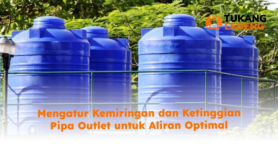 Mengatur Kemiringan dan Ketinggian Pipa Outlet untuk Aliran Optimal