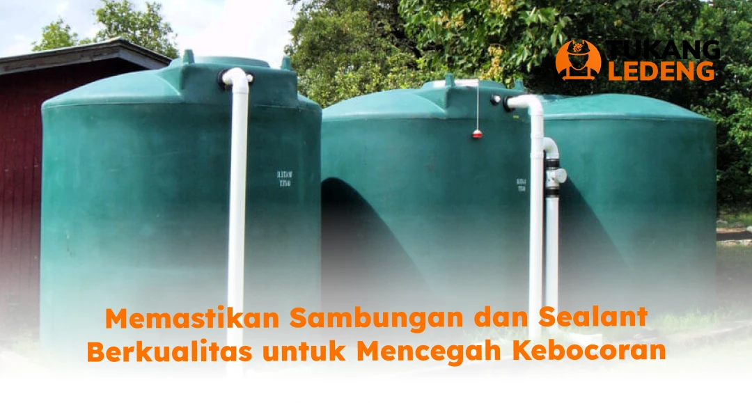 Memastikan Sambungan dan Sealant Berkualitas untuk Mencegah Kebocoran