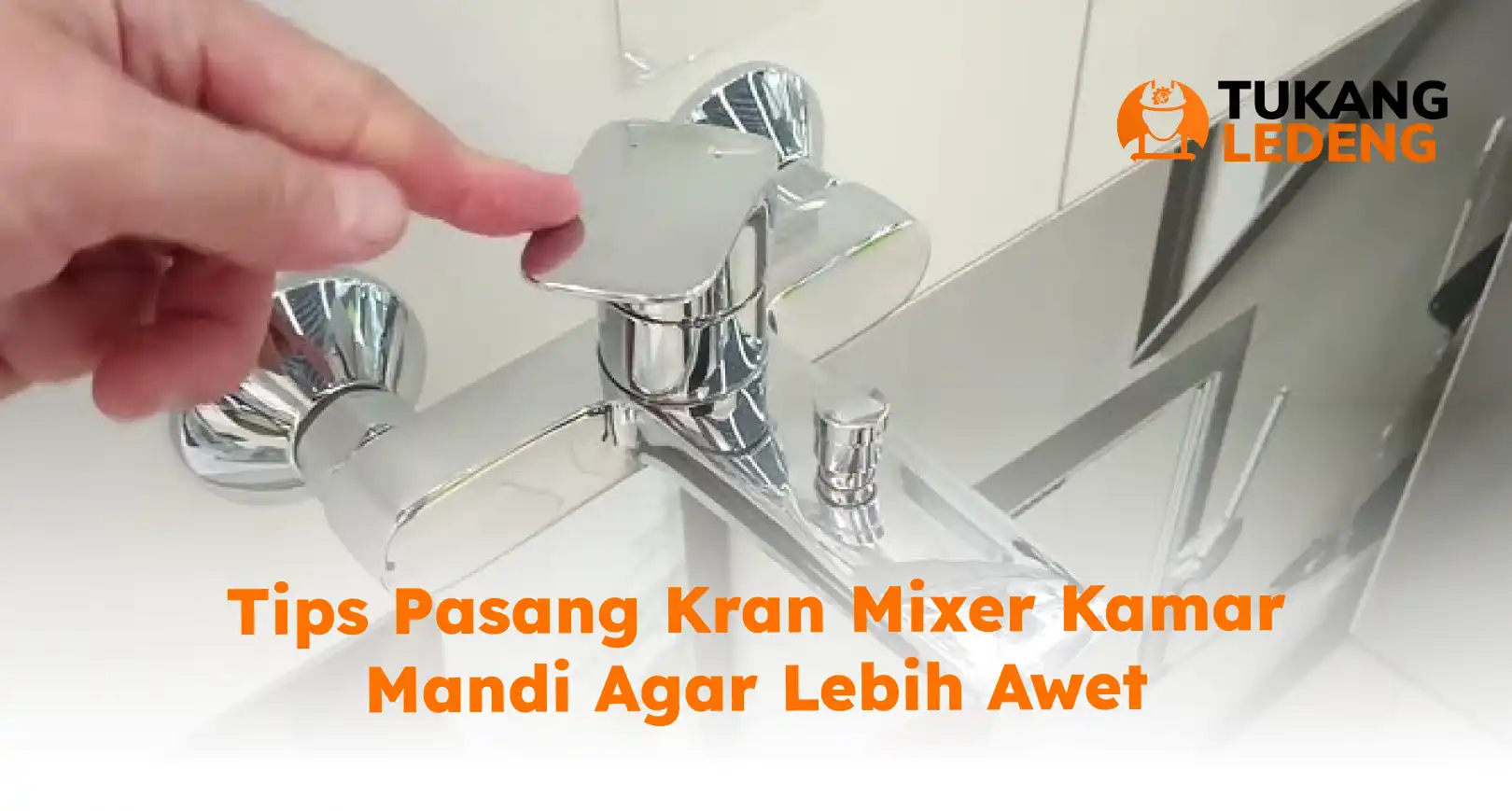 Tips Pasang Kran Mixer Kamar Mandi Agar Lebih Awet