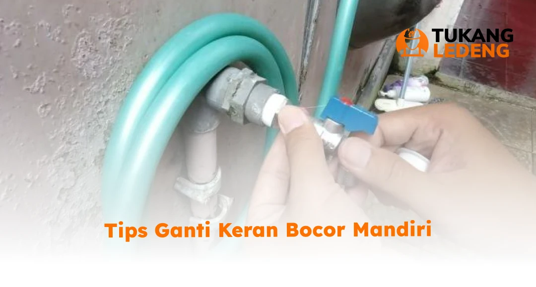 Tips Ganti Keran Bocor Mandiri