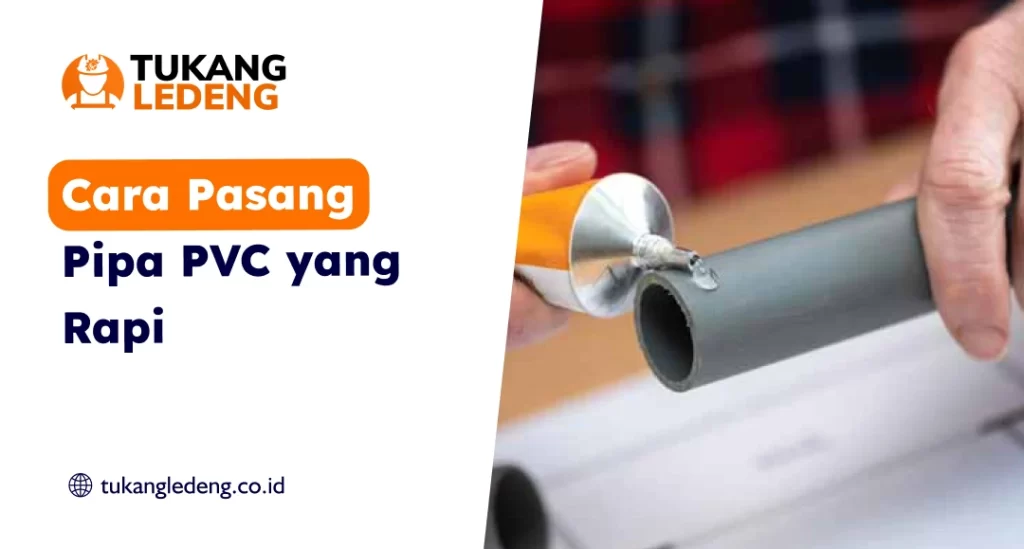 Cara Pasang Pipa PVC yang Rapi